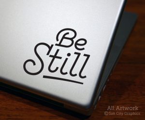 Be Still Decal in Black (shown on laptop)