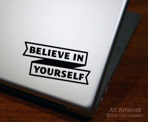 Believe in Yourself Decal in Black (shown on laptop)