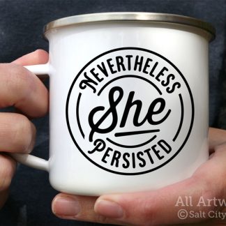 Nevertheless She Persisted Enamel Camp Mug, with design in black
