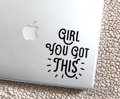Girl You Got This decal in Black (shown on laptop)